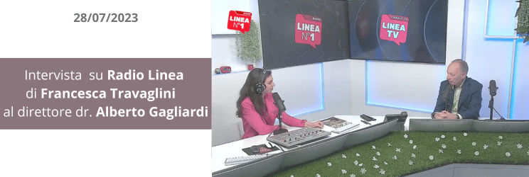 Intervista di Radio Linea con il direttore Dr. Alberto Gagliardi - 28/07/2023